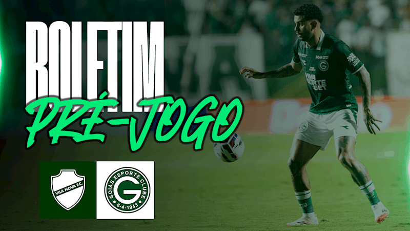 BOLETIM PRÉ-JOGO | VILA NOVA x GOIÁS | 22ª RODADA DO BRASILEIRÃO SÉRIE B